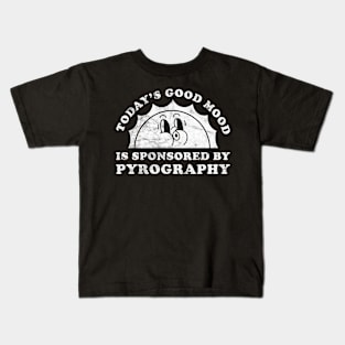 Today's Good Mood Is Sponsored By Pyrography Gift for Pyrography Lover Kids T-Shirt